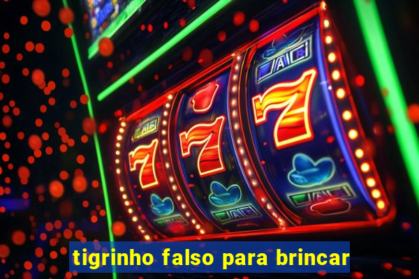 tigrinho falso para brincar